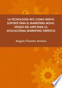 Libro de La TecnologÃa Nfc Como Nuevo Soporte Para El Marketing Movil: Estado Del Arte Para La AplicaciÃn Al Marketing TurÃstico
