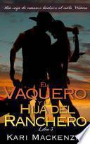 Libro de El Vaquero Y La Hija Del Ranchero (una Saga De Romance Histórico Al Estilo Western. Parte 5)