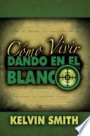 Libro de Cmo Vivir Dando En El Blanco