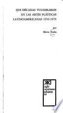 Libro de Dos Décadas Vulnerables En Las Artes Plásticas Latinoamericanas, 1950 1970