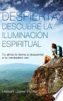 Libro de Despierta: Descubre La Iluminación Espiritual. Tu Alma Te Llama A Despertar A Tu Verdadero Ser