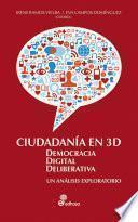 Libro de Ciudadanía En 3d: Democracia Digital Deliberativa. Un Análisis Exploratorio