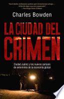 Libro de La Ciudad Del Crimen: Ciudad Juarez Y Los Nuevos Campos De Exterminio De La Economia Global