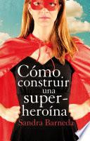 Libro de Cómo Construir Una Superheroína