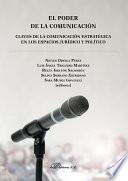 Libro de El Poder De La Comunicación. Claves De La Comunicación Estratégica En Los Espacios Jurídico Y Político