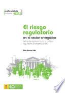 Libro de El Riesgo Regulatorio En El Sector Energético