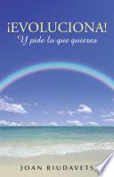 Libro de ¡evoluciona! Y Pide Lo Que Quieras