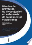 Libro de Diseños De Proyectos De Investigación En Enfermería De Salud Mental Y Adicciones