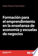 Libro de Formación Para El Emprendimiento En La Enseñanza De Economía Y Escuelas De Negocios