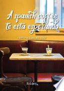 Libro de A Spanish Coffee Te Está Esperando