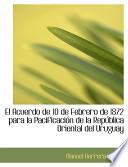 Libro de El Acuerdo De 10 De Febrero De 1872 Para La Pacificacia3n De La Repaoblica Oriental Del Uruguay