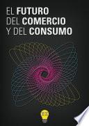 Libro de El Futuro Del Comercio Y Del Consumo