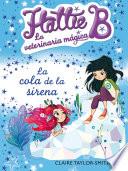 Libro de Hattie B. La Veterinaria Mágica 4. La Cola De La Sirena