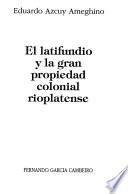 Libro de El Latifundio Y La Gran Propiedad Colonial Rioplatense