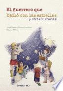 Libro de El Guerrero Que Bailó Con Las Estrellas Y Otras Historias