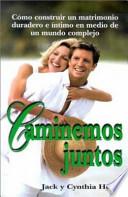 Libro de Caminemos Juntos: Como Construir Un Matrimonio Duradero E Intimo En Medio De Un Mundo Complejo = Let Us Walk Together