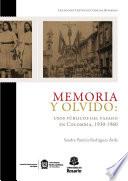 Libro de Memoria Y Olvido: Usos Públicos Del Pasado En Colombia, 1930 1960