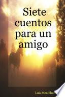 Libro de Siete Cuentos Para Un Amigo