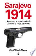 Libro de Sarajevo 1914 (retorno A La Esquina Donde Europa Se Cortó Las Venas)