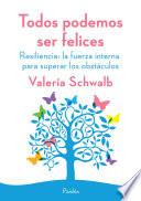 Libro de Todos Podemos Ser Felices. Resiliencia: La Fuerza Interna Para Superar Los Obstá