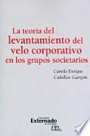 Libro de La Teoría Del Levantamiento Del Velo Corporativo En Los Grupos Societarios