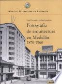 Libro de Fotografía De Arquitectura En Medellín, 1870 1960