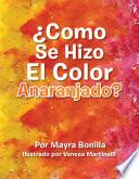 Libro de ¿como Se Hizo El Color Anaranjado?