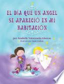 Libro de El Dia Que Un Angel Se Aparecio En Mi Habitacion
