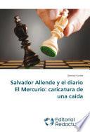 Libro de Salvador Allende Y El Diario El Mercurio: Caricatura De Una Caída