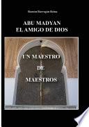 Libro de Abu Madyan, El Amigo De Dios: Un Maestro De Maestros