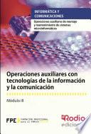 Libro de Operaciones Auxiliares Con Tecnologías De La Información Y La Comunicación. Operaciones Auxiliares De Montaje Y Mantenimiento De Sistemas Microinformáticos