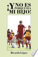 Libro de ¡y No Es Porque Sea Mi Hijo!