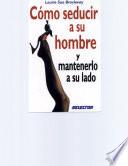 Libro de Cómo Seducir A Su Hombre Y Mantenerlo A Su Lado