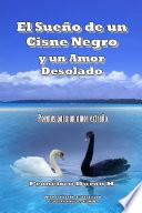 Libro de El Sueño De Un Cisne Negro Y Un Amor Desolado