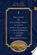 Libro de Parte General Que Da Al Supremo Gobierno De La Nación Respecto De La Defensa De La Plaza De Zaragoza, El Ciudadano General Jesús González Ortega Tomo 1