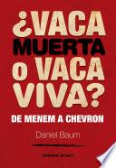 Libro de ¿vaca Muerta O Vaca Viva? De Menem A Chevron