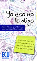 Libro de Yo Eso No Lo Digo. Actividades Y Reflexiones Sobre El Español Correcto