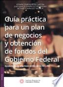 Libro de Guía Práctica Para Un Plan De Negocios Y Obtención De Fondos Del Gobierno Federal