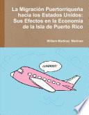 Libro de La Migración Puertorriqueña Hacia Los Estados Unidos: Sus Efectos En La Economía De La Isla De Puerto Rico