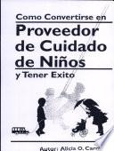 Libro de Como Convertirse En Proveedor De Cuidado De Ninos Y Tener Exito
