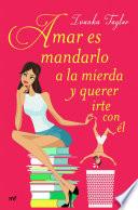 Libro de Amar Es Mandarlo A La Mierda Y Querer Irte Con él
