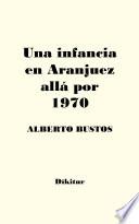 Libro de Una Infancia En Aranjuez Allá Por 1970