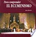 Libro de Para Comprender El Ecumenismo