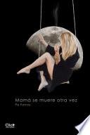 Libro de Mamá Se Muere Otra Vez
