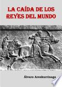 Libro de La Caída De Los Reyes Del Mundo