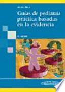 Libro de Guias De Pediatria Practica Basadas Evidencia/ Practice Pediatrics Guides Based In Evidence