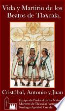 Libro de Vida Y Martirio De Los Beatos De Tlaxcala, Cristóbal, Antonio Y Juan.