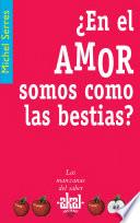 Libro de ¿en El Amor Somos Como Las Bestias?