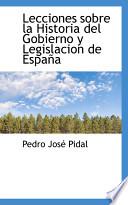 Libro de Lecciones Sobre La Historia Del Gobierno Y Legislacion De Espana