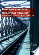 Libro de Principios Básicos De Estructuras Metálicas, Adaptado A La Nueva Eae Y Al Ec 3